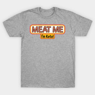 Meat me, I'm Keto! T-Shirt